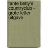Tante Betty's countryclub - Grote Letter Uitgave by Olivia Hill