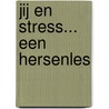 Jij en stress... Een hersenles door Jacqueline Tournier