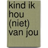 Kind ik hou (niet) van jou door Liza van der Veeken