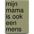 Mijn mama is ook een mens
