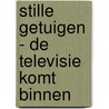 Stille getuigen - De televisie komt binnen door Peter de Ruiter