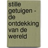 Stille getuigen - De ontdekking van de wereld door Peter de Ruiter