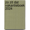 ZO ZIT DAT VAKANTIEBOEK 2024 door Onbekend