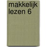 MAKKELIJK LEZEN 6 by Unknown