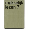 MAKKELIJK LEZEN 7 by Unknown