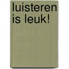 Luisteren is leuk! by Jolein van Weperen