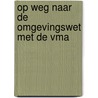 Op weg naar de Omgevingswet met de VMA door Onbekend
