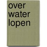 Over water lopen door André Nuyens