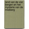 Land van de Vier Bergen en het Mysterie van de Mistberg door Wim van Baaren