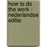 How to do the work - Nederlandse editie