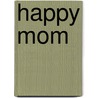 Happy Mom door Tessa Heinhuis