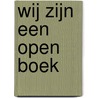 WIJ ZIJN EEN OPEN BOEK door Margot Van De Plas