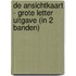 De ansichtkaart - Grote Letter Uitgave (in 2 banden)