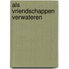 Als vriendschappen verwateren by Kelly Batist