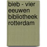 BIEB - Vier eeuwen Bibliotheek Rotterdam door Ben Maandag