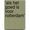 'Als het goed is voor Rotterdam' by Matthijs Dicke