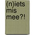 (N)iets mis mee?!
