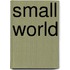 SMALL WORLD