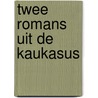 Twee romans uit de Kaukasus by Guram Odisharia