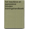 Het reactieve en agressieve honden trainingshandboek by Sanne Van der Zwan