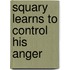 Squary learns to control his anger