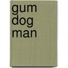 Gum Dog Man by Dav Pilkey