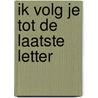 Ik volg je tot de laatste letter by Jonne ten Duis