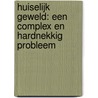 Huiselijk geweld: een complex en hardnekkig probleem door Y. Dusault