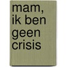 Mam, ik ben geen crisis door IsmaîL. Mamo