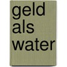 Geld als water by Asta Olivia Nordenhof