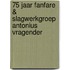 75 jaar Fanfare & Slagwerkgroep Antonius Vragender