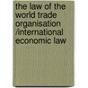 The Law of the World Trade Organisation /International Economic law door Geert Van Calster