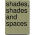 Shades, shades and spaces