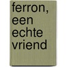 Ferron, een echte vriend by Christine Linneweever