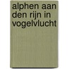 Alphen aan den Rijn in Vogelvlucht door Toob Alers