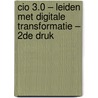 CIO 3.0 – Leiden met digitale transformatie – 2de druk by Karin Zwiggelaar