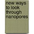 New ways to look through Nanopores