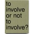 To involve or not to involve?