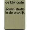 De BTW code - administratie in de praktijk door Carola van Vilsteren