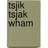 tsjik tsjak wham by Thomas Claessens