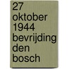 27 oktober 1944 Bevrijding Den Bosch door Pieter Nelletje