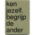 KEN JEZELF. BEGRIJP DE ANDER