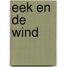 Eek en de wind door Tessa Persijn-de Bie