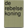 De Rebelse Koning door Rosemary Hart