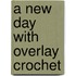 A new day with Overlay Crochet