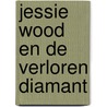 Jessie Wood en de Verloren Diamant by Tine Daelmans