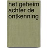 Het geheim achter de ontkenning by Pierre van den Heuvel