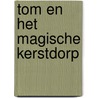 Tom en het magische kerstdorp door Martine Bosch