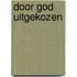 Door God uitgekozen