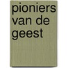 Pioniers van de Geest by Gerrit De Hond